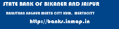 STATE BANK OF BIKANER AND JAIPUR  RAJASTHAN NAGAUR MERTA CITY KUM,  MERTACITY  banks information 